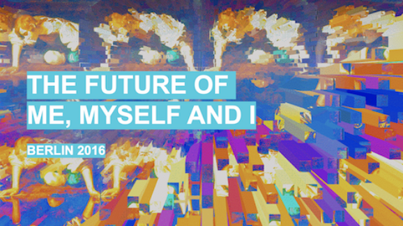 Title of 1000Vordenker Session Future of Me, Myself and I Berlin 2016